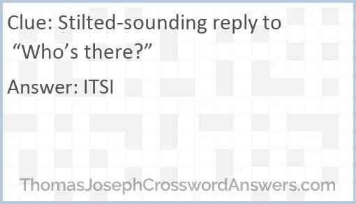 Stilted-sounding reply to “Who’s there?” Answer