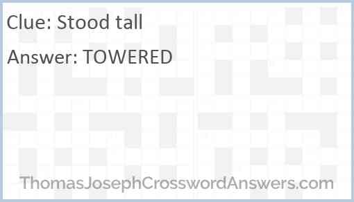 Stood tall crossword clue ThomasJosephCrosswordAnswers com