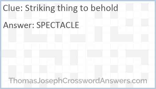 Striking thing to behold crossword clue ThomasJosephCrosswordAnswers com
