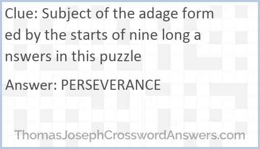 Subject of the adage formed by the starts of nine long answers in this puzzle Answer