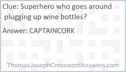 Superhero who goes around plugging up wine bottles? Answer