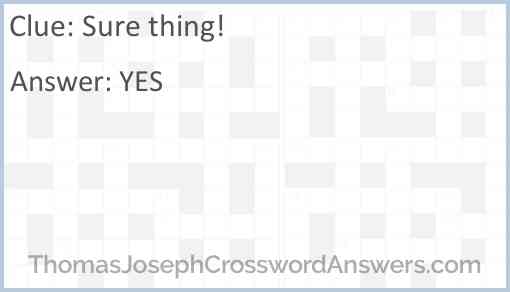 Sure thing crossword clue ThomasJosephCrosswordAnswers com