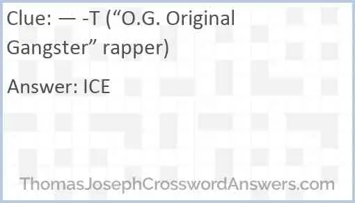 — -T (“O.G. Original Gangster” rapper) Answer