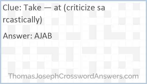 Take — at (criticize sarcastically) Answer