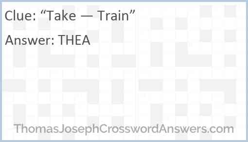 “Take — Train” Answer