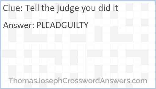 Tell the judge you did it Answer