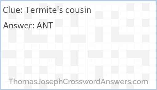 Termite’s cousin Answer
