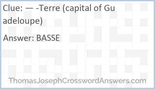 — -Terre (capital of Guadeloupe) Answer