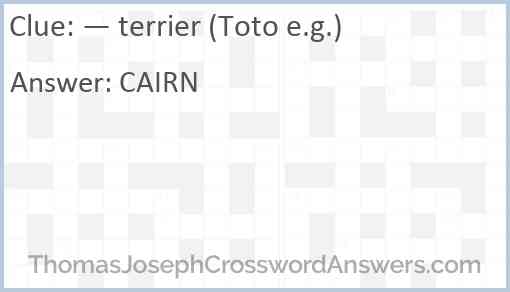 — terrier (Toto e.g.) Answer