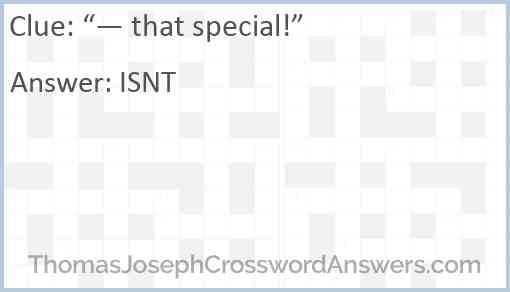 “— that special!” Answer