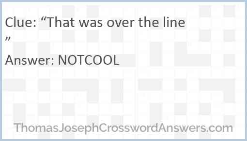 “That was over the line” Answer