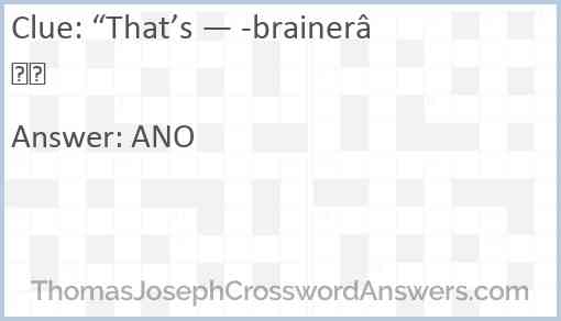 “That’s — -brainer” Answer