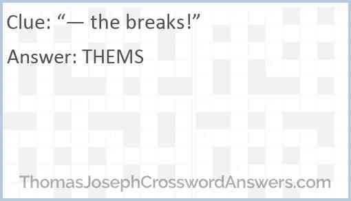 “— the breaks!” Answer