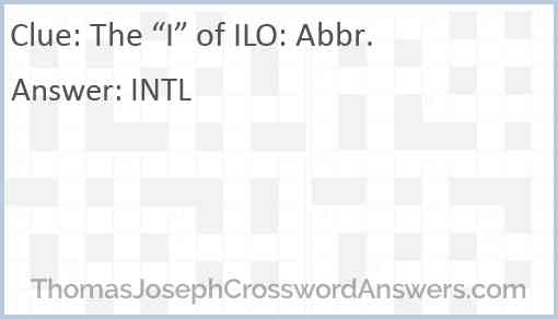 The “I” of ILO: Abbr. Answer