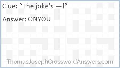 “The joke’s —!” Answer