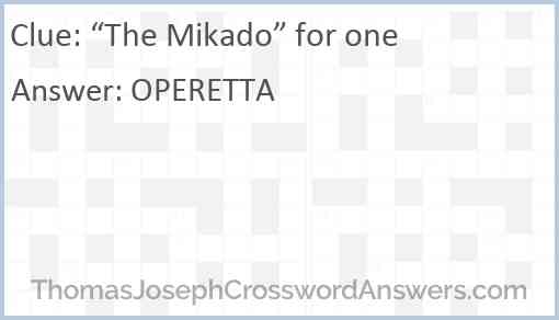 The Mikado for one crossword clue ThomasJosephCrosswordAnswers com