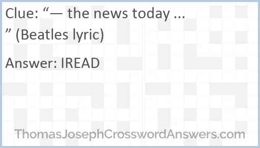 “— the news today ...” (Beatles lyric) Answer