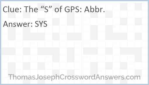 The “S” of GPS: Abbr. Answer