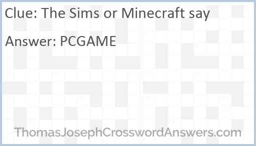 The Sims or Minecraft say Answer
