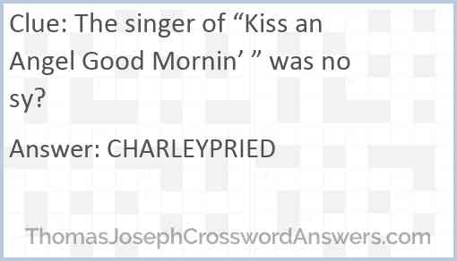 The singer of “Kiss an Angel Good Mornin’ ” was nosy? Answer