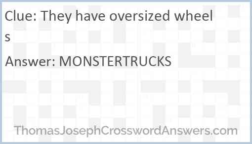 They have oversized wheels Answer