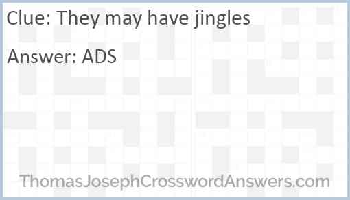 They may have jingles Answer