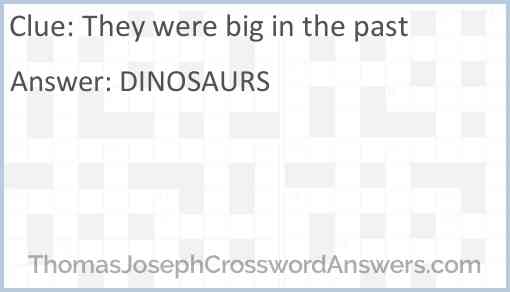 They were big in the past Answer