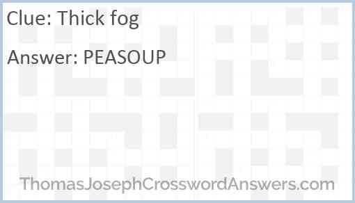 Thick fog Answer