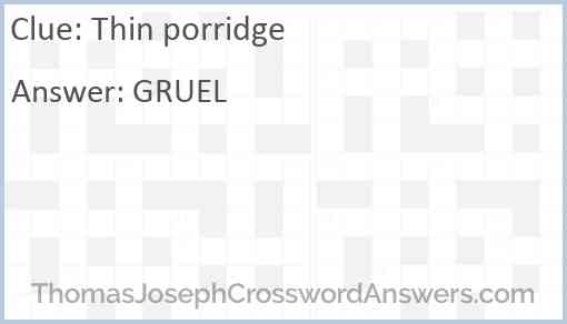 Thin porridge crossword clue ThomasJosephCrosswordAnswers com
