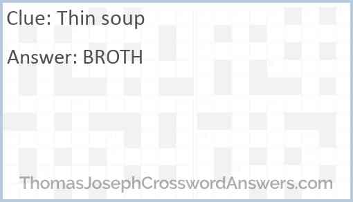 Thin soup crossword clue ThomasJosephCrosswordAnswers com