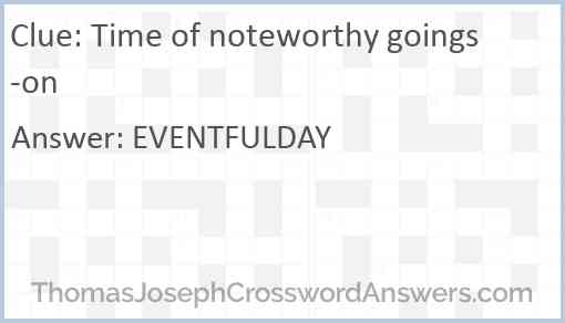 Time of noteworthy goings-on Answer