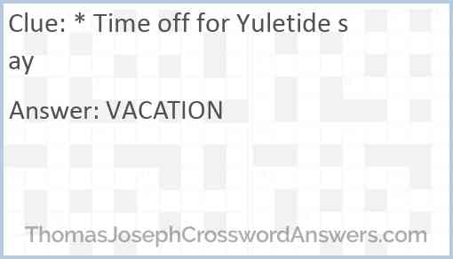 * Time off for Yuletide say Answer