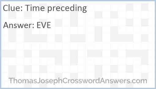 Time preceding crossword clue ThomasJosephCrosswordAnswers com
