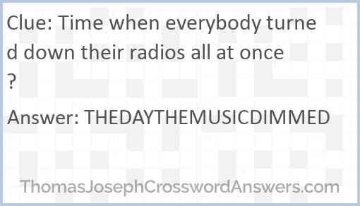 Time when everybody turned down their radios all at once? Answer