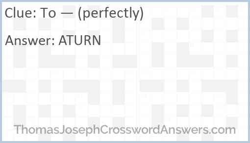 To — (perfectly) Answer