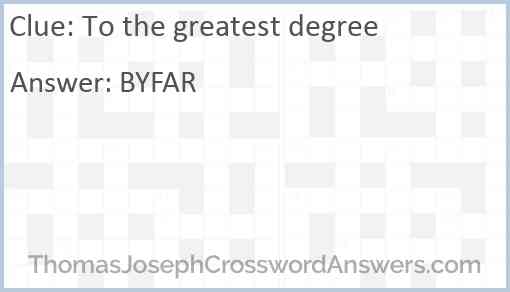 To the greatest degree Answer