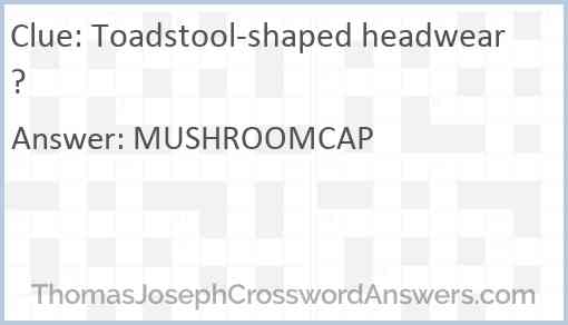 Toadstool-shaped headwear? Answer