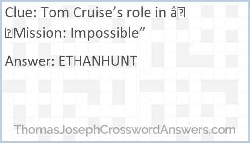 Tom Cruise’s role in “Mission: Impossible” Answer