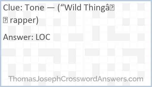 Tone — (“Wild Thing” rapper) Answer