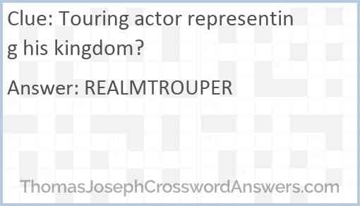 Touring actor representing his kingdom? Answer