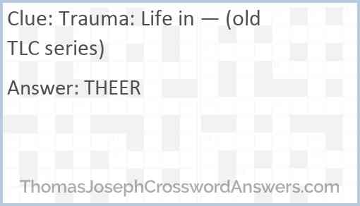Trauma: Life in — (old TLC series) Answer
