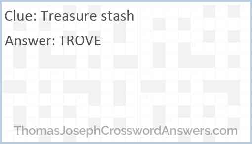 Treasure stash crossword clue ThomasJosephCrosswordAnswers com
