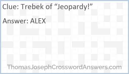 Trebek of “Jeopardy!” Answer