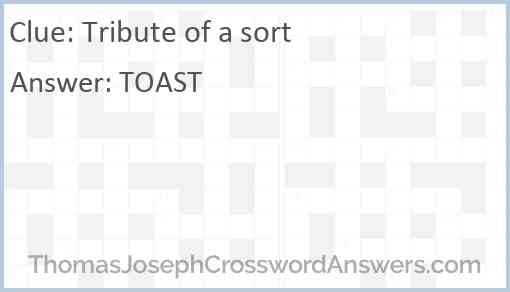 Tribute of a sort crossword clue ThomasJosephCrosswordAnswers com