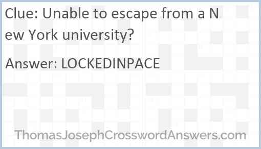 Unable to escape from a New York university? crossword clue