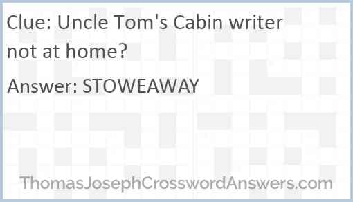Uncle Tom's Cabin writer not at home? Answer