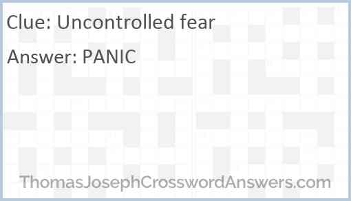 Uncontrolled fear Answer