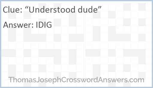 “Understood dude” Answer