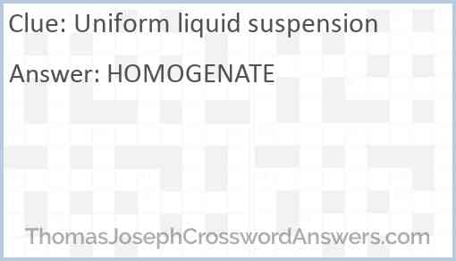 Uniform liquid suspension Answer