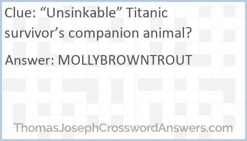 “Unsinkable” Titanic survivor’s companion animal? Answer